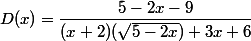 D(x)=\dfrac{5-2x-9}{(x+2)(\sqrt{5-2x})+3x+6}